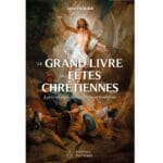 Le grand livre des fêtes chrétiennes - leurs origines, significations et traditions | Abbé Pradier