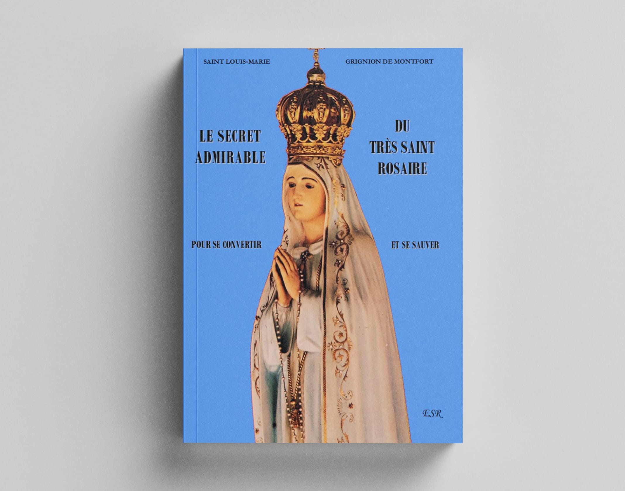 Le Secret Admirable du Très Saint Rosaire - Saint Louis-Marie Grignon de Montfort